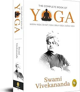 The Complete Book of Yoga: Karma Yoga, Bhakti Yoga, Raja Yoga, Jnana Yoga